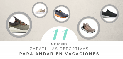 Las 11 mejores zapatillas deportivas para andar en vacaciones