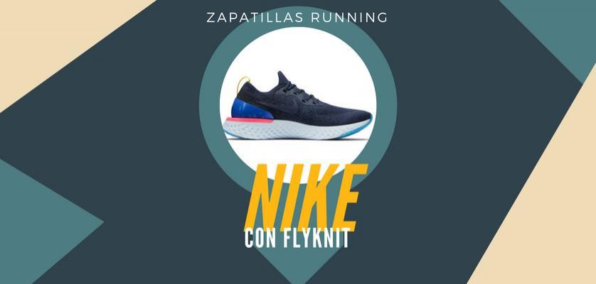 8 zapatillas de running Nike con Flyknit que te harán sacar la tarjeta de crédito