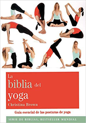 La biblia del yoga: Guía esencial de las posturas del yoga (Cuerpo-Mente) de Christina Brown