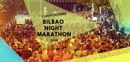 Clasificaciones Bilbao Night Marathon 2018: 10k, media maratón y maratón