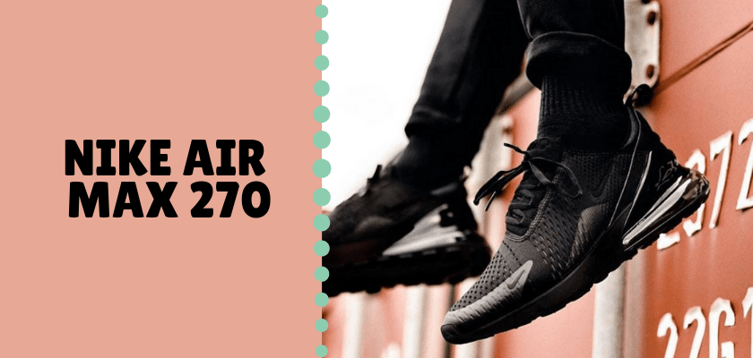 Estás son las 6 snearkers que mejor te quedan ¡para llevar calcetines de colores!, Nike Air Max 270