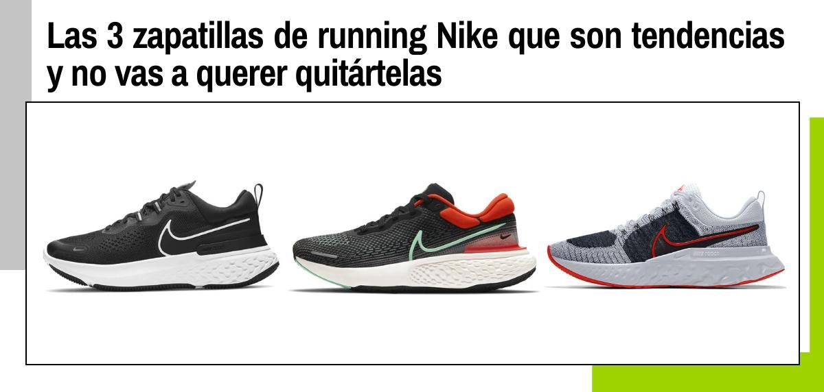 Humanista explosión Adolescencia Las 3 zapatillas de running Nike que son tendencias y no vas a querer  quitártelas