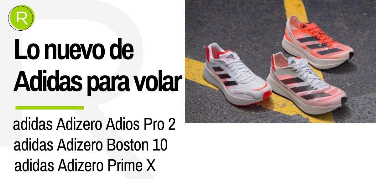 adidas Adizero Adios Pro 2, adidas Adizero Prime X y adidas Adizero Boston 10, te presentamos las nuevas zapatillas para volar de la marca alemana
