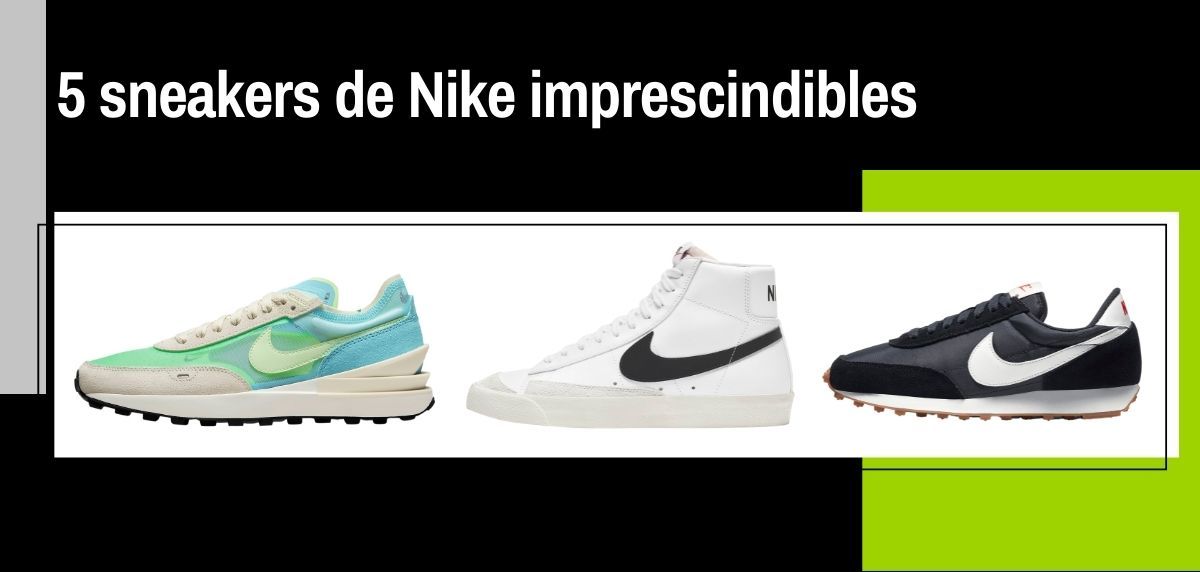 Las 5 sneakers de Nike que no te puedes perder