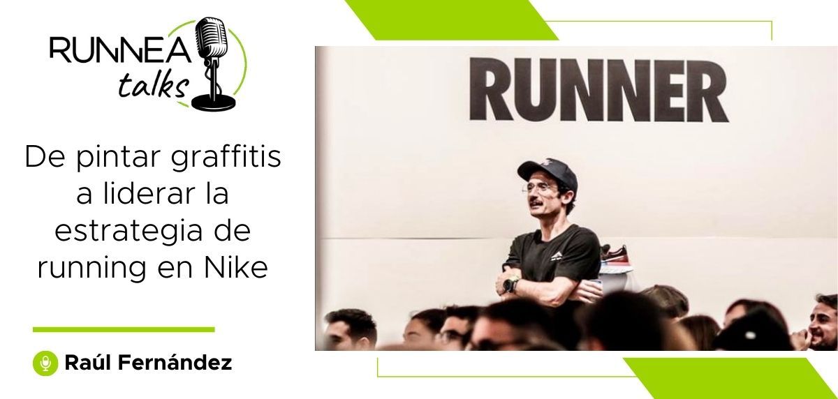 RUNNEA Talks: Raúl Fernández, de pintar graffitis a liderar la estrategia de running en Nike
